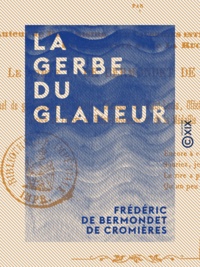 Frédéric de Bermondet Cromières (de) - La Gerbe du glaneur - Poésies érotiques.