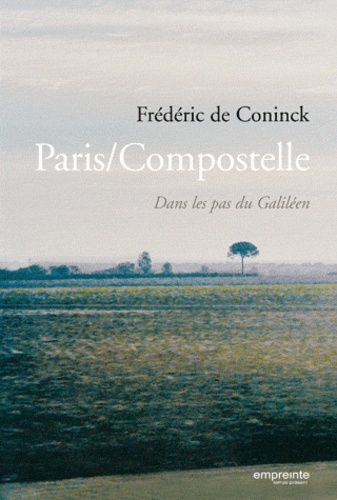 Frédéric De Coninck - Paris/Compostelle - Dans le pas d'un Galiléen.