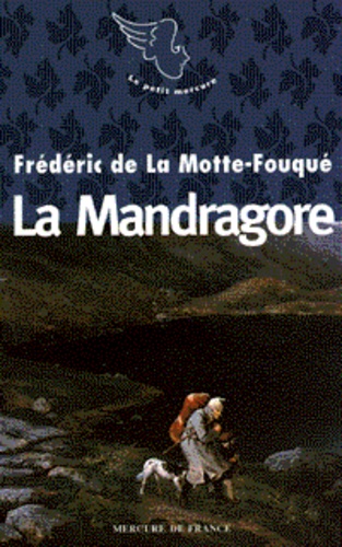 Frédéric de La Motte-Fouqué - La traversée du romantisme  : La mandragore.