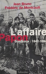 Frédéric de Monicault et Jean Bruno - L'affaire Papon - Bordeaux, 1942-1944.