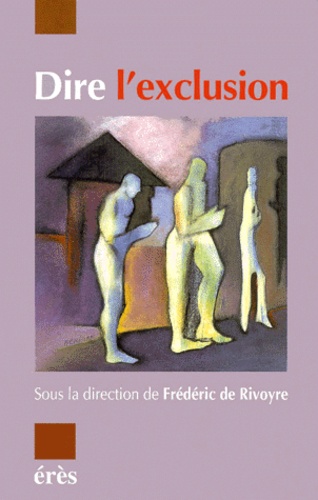 Frédéric de Rivoyre - Dire l'exclusion - [2e Journée d'étude de l'association IRIS, Saint-Denis-Paris, 25 juin 1998.