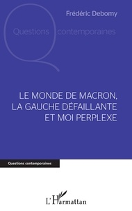 Frédéric Debomy - Le monde de Macron, la gauche défaillante et moi perplexe.