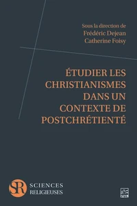 Etudier les christianismes dans un contexte de postchrétienté