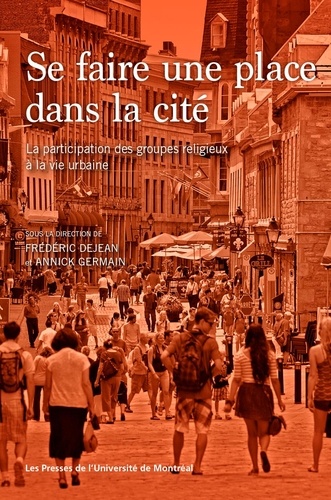 Frédéric Déjean et Annick Germain - Se faire une place dans la cité - La participation des groupes religieux à la vie urbaine.