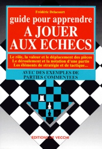 Frédéric Delacourt - Guide pour apprendre à jouer aux échecs.