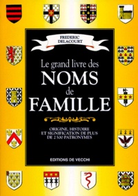 Frédéric Delacourt - Le Grand Livre Des Noms De Famille. Origine, Histoire Et Signification De Plus De 2500 Patronymes.