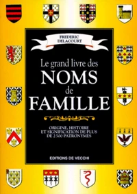 Le Grand Livre Des Noms De Famille. Origine, Histoire Et Signification De Plus De 2500 Patronymes