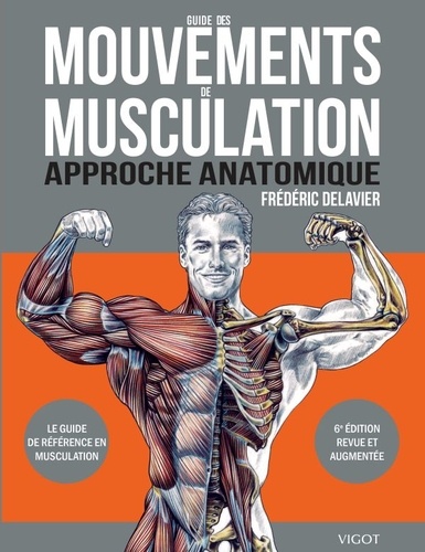 Guide des mouvements de musculation. Approche anatomique 6e édition
