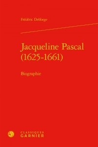 Frédéric Delforge - Jacqueline Pascal (1625-1661) - Biographie.