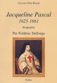 Frédéric Delforge - Jacqueline Pascal 1625-1661.