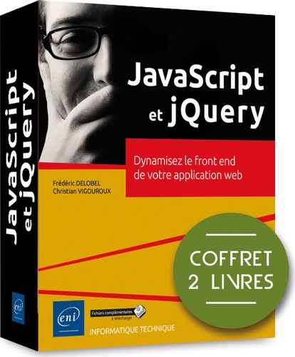 Frédéric Delobel et Christian Vigouroux - JavaScript et jQuery - Coffret en 2 volumes : Dynamisez le front end de votre application web.