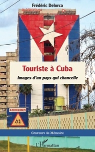Frédéric Delorca - Touriste à Cuba - Images d'un pays qui chancelle.