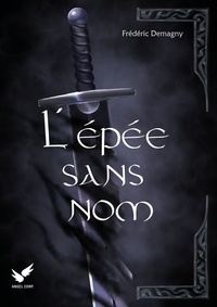 Ebook epub télécharger deutsch L'épée sans nom par Frédéric Demagny  (French Edition)