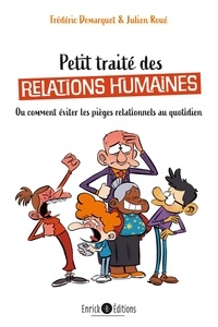 Frédéric Demarquet et Julien Roué - Petit traité de relations humaines - Ou comment éviter les pièges relationnels au quotidien.