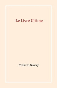Frédéric Denery - Le Livre Ultime - L'autobiographie dirigée d'un livre.
