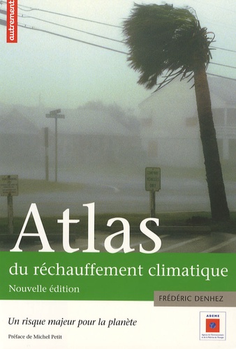 Frédéric Denhez - Atlas du réchauffement climatique - Un risque majeur pour la planète ; Supplément : La France en 2100.