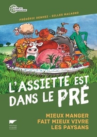 Frédéric Denhez et Gilles Macagno - L'assiette est dans le pré - Mieux manger fait mieux vivre les paysans.