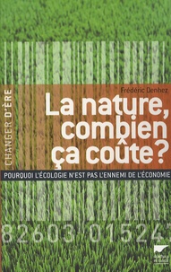 Frédéric Denhez - La nature, combien ça coûte ? - Pourquoi l'écologie n'est pas l'ennemi de l'économie.