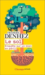 Frédéric Denhez - Le sol - Enquête sur un bien en péril.