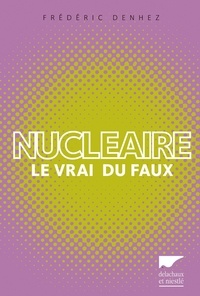Frédéric Denhez - Nucléaire - Le vrai du faux.