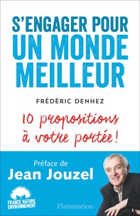 Frédéric Denhez - S'engager pour un monde meilleur - 10 propositions à votre portée !.