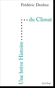 Frédéric Denhez - Une brève Histoire du Climat.