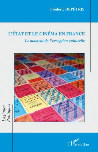 Frédéric Depétris - L'Etat et le cinéma en France - Le moment de l'exception culturelle.