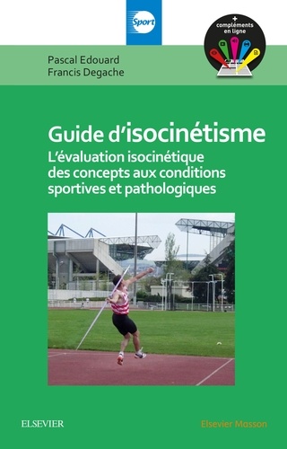 Frédéric Depiesse et Francis Degache - Guide d'isocinétisme - L'évaluation isocinétique des concepts aux conditions sportives et pathologiques.