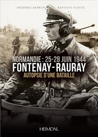 Frédéric Deprun et Baptiste Flotté - Fontenay-Rauray - Autopsie d'une bataille, Normandie, 25-28 juin 1944.