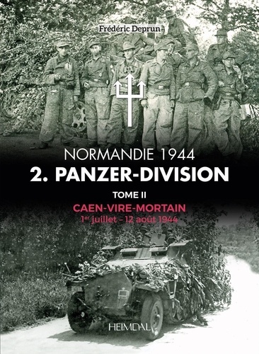 Frédéric Deprun - Normandie 1944, Panzer Division - Tome 2, Caen-Vire-Mortain (1er juillet-12 août 1944).