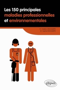 Frédéric Deschamps et Sophie Deschamps - Les 150 principales maladies professionnelles et environnementales.