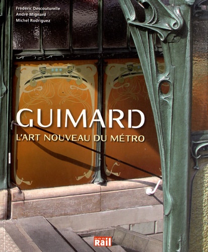 Frédéric Descouturelle et André Mignard - Guimard - L'Art nouveau du métro.