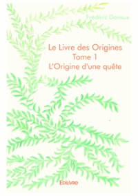 Frédéric Devaux - Le livre des origines 1 : Le livre des origines - L'Origine d'une quête.