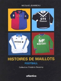 Frédéric Deverny et Nicolas Jeanneau - Histoires de maillots. - Football.