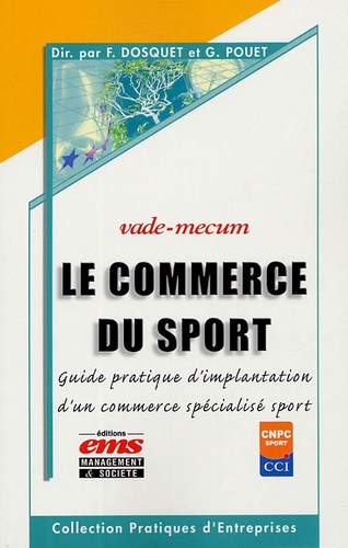 Frédéric Dosquet et Gérard Pouet - Le commerce du sport - Guide pratique d'implantation d'un commerce spécialisé sport.