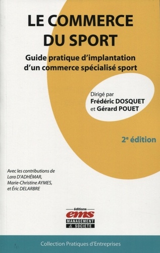 Frédéric Dosquet et Gérard Pouet - Le commerce du sport - Guide pratique d'implantation d'un commerce spécialisé sport.