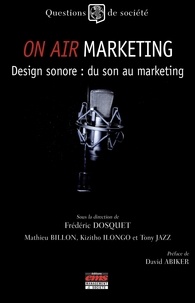 Frédéric Dosquet - On air marketing - Design sonore : du son au marketing.