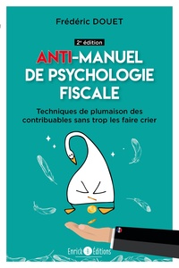 Frédéric Douet - Anti-manuel de psychologie fiscale - Techniques de plumaison des contribuables sans trop les faire crier.