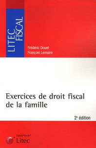 Frédéric Douet et François Lemaire - Exercices de droit fiscal de la famille.