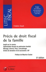 Frédéric Douet - Précis de droit fiscal de la famille - Impôt sur le revenu, optimisation fiscale du patrimoine familial, mariage, divorce, Pasc, concubinage, droits de donation et de succession, ISF.