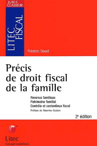 Frédéric Douet - Precis De Droit Fiscal De La Famille. Revenus Familiaux, Patrimoine Familial, Controle Et Contentieux Fiscal, 2eme Edition.