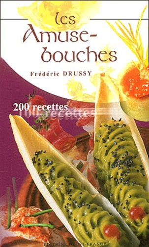 Frédéric Drussy - Les amuse-bouches. - 200 recettes.