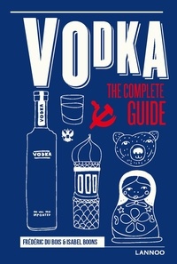 Frédéric Du Bois - Vodka the complete guide.