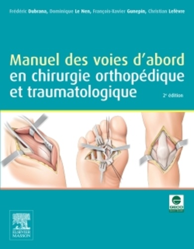Frédéric Dubrana et Dominique Le Nen - Manuel des voies d'abord en chirurgie orthopédique et traumatologique.