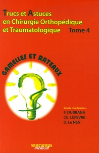 Frédéric Dubrana et Christian Lefevre - Trucs et astuces en chirurgie orthopédique et traumatologique - Tome 4.