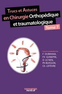 Frédéric Dubrana et François-Xavier Gunepin - Trucs et astuces en chirurgie orthopédique et traumatologique - Tome 7.