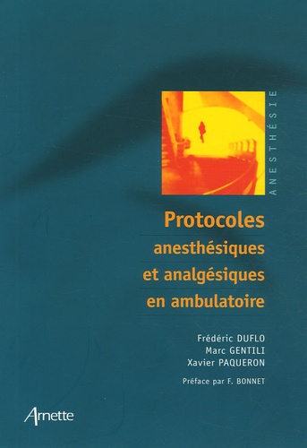 Frédéric Duflo et Marc Gentili - Protocoles anesthésiques et analgésiques en ambulatoire.