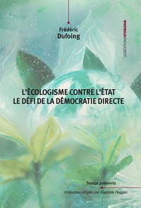 Frédéric Dufoing - L’Ecologisme contre l’Etat - Le défi de la démocratie directe.