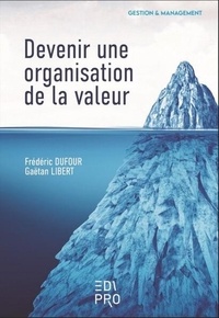 Frédéric Dufour et Gaëtan Libert - Devenir une organisation de la valeur.