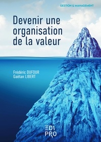 Frédéric Dufour et Gaëtan Libert - Devenir une organisation de la valeur.